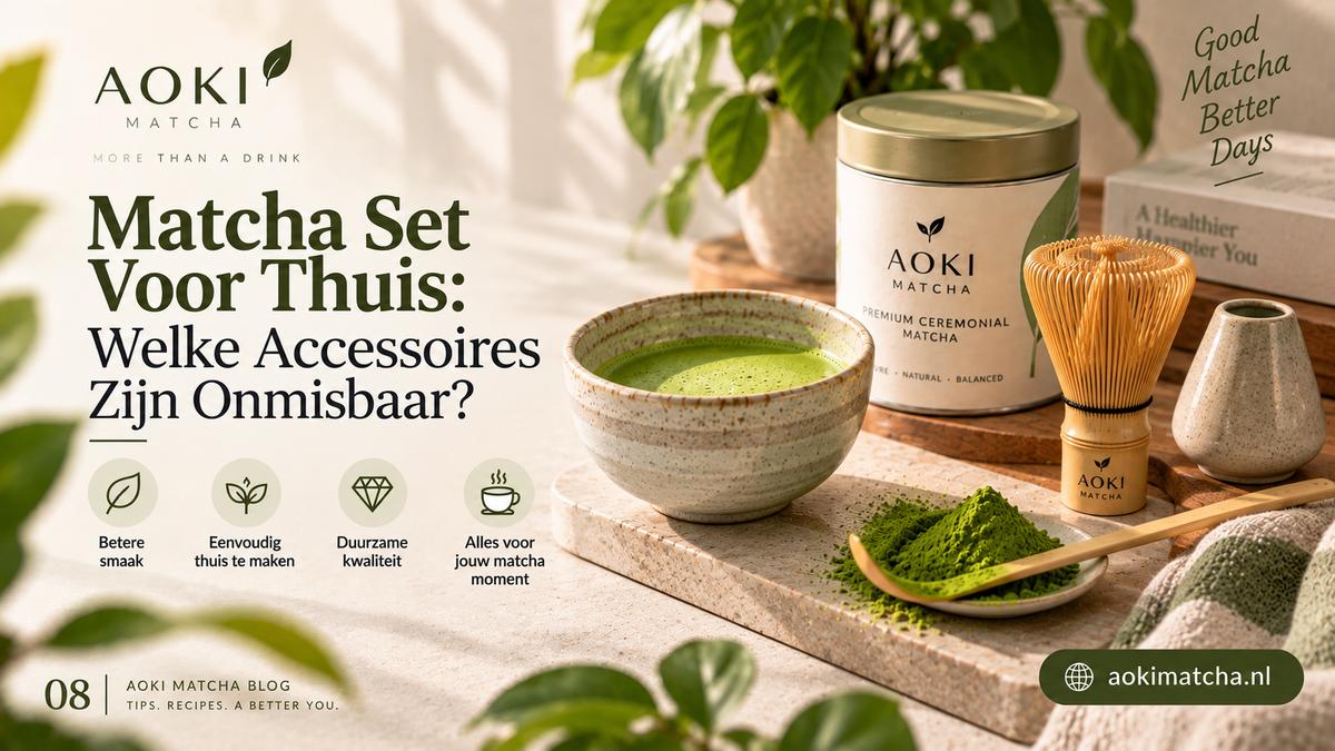 Matcha Set Voor Thuis: Welke Accessoires Zijn Onmisbaar?